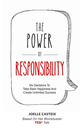 The Power of Responsibility: Six Decisions That Will Help You Take Back Happiness and Create Unlimited Success