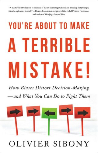 You're about to make a terrible mistake : how biases distort decision-making -- and what you can do to fight them