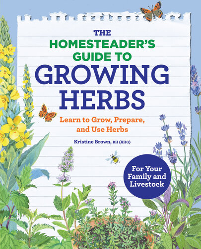 The Homesteader’s Guide to Growing Herbs: Learn to Grow, Prepare, and Use Herbs