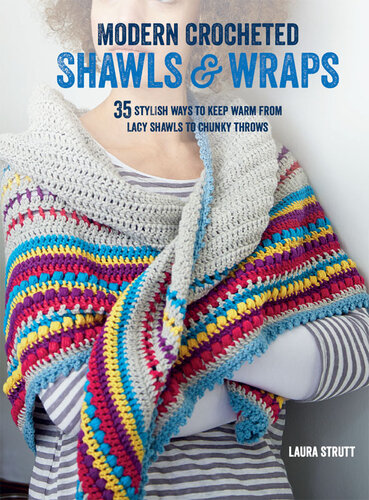 Modern crocheted shawls & wraps : 35 stylish ways to keep warm from lacy shawls to chunky wraps