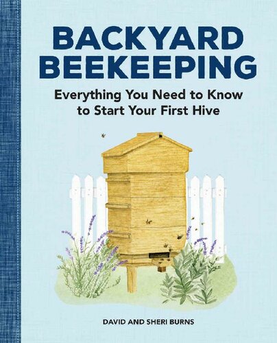 Backyard Beekeeping: Everything You Need to Know to Start Your First Hive