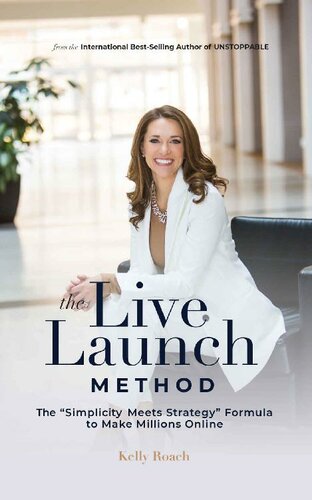 The Live Launch Method: The Simplicity Meets Strategy Formula to Make Millions Online