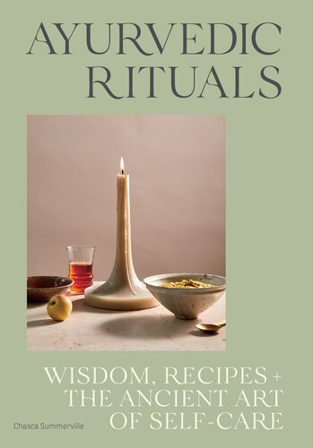 Ayurvedic Rituals: Wisdom, Recipes and the Ancient Art of Self-Care