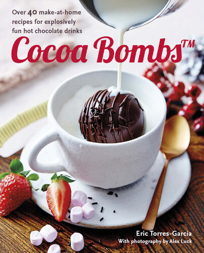 Cocoa Bombs: Over 40 make-at-home recipes for explosively fun hot chocolate drinks