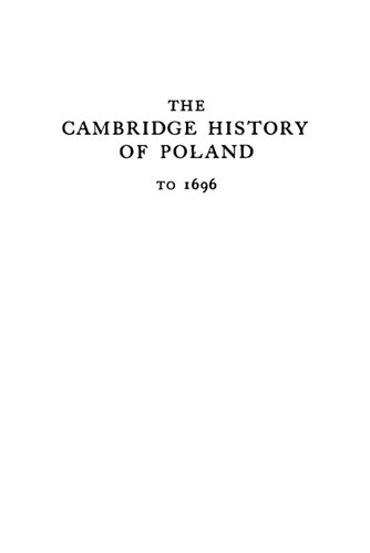 The Cambridge History of Poland, Vol. 1: From the Origins to Sobieski to 1696