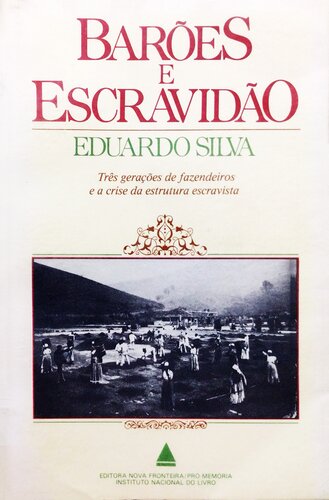 Barões e Escravidão - Três gerações de fazendeiros e a crise da estrutura escravista