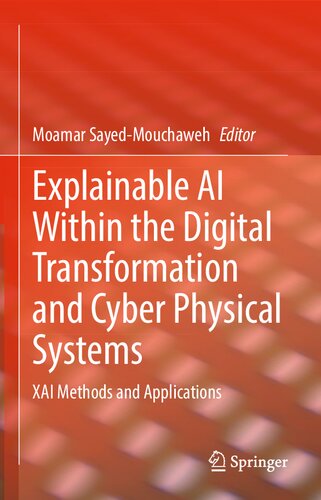 Explainable AI Within the Digital Transformation and Cyber Physical Systems: XAI Methods and Applications