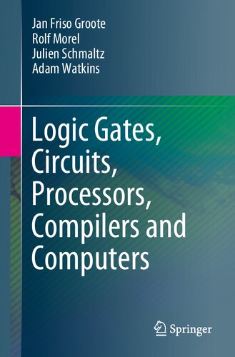 Logic Gates, Circuits, Processors, Compilers and Computers