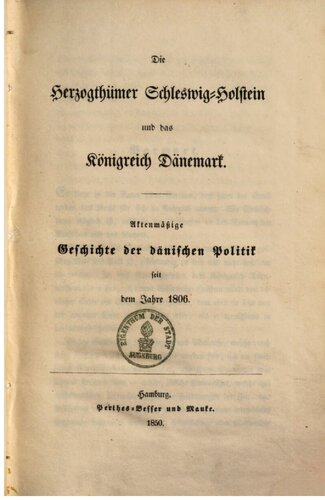 Die Herzogtümer Schleswig-Holstein und das Königreich Dänemark; aktenmäßige Geschichte der dänischen Politik seit 1806