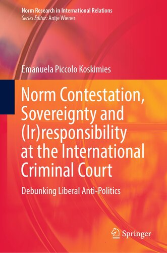 Norm Contestation, Sovereignty and (Ir)responsibility at the International Criminal Court: Debunking Liberal Anti-Politics