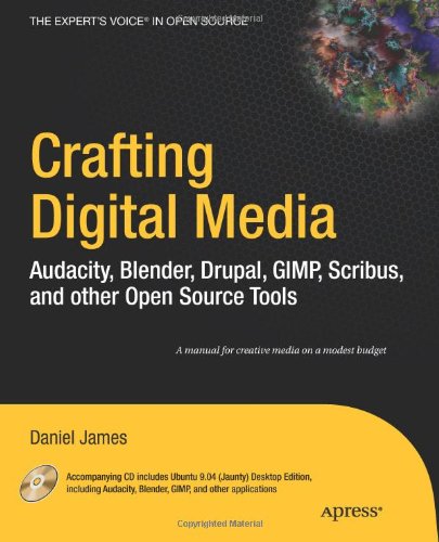 Crafting Digital Media: Audacity, Blender, Drupal, GIMP, Scribus, and other Open Source Tools ()