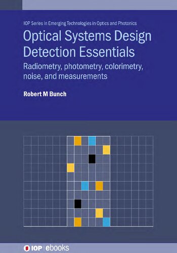 Optical systems design detection essentials : radiometry, photometry, colorimetry, noise, and measurements