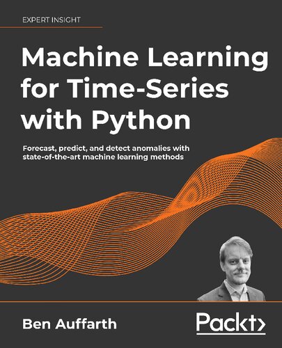 Machine Learning for Time-Series with Python: Forecast, predict, and detect anomalies with state-of-the-art machine learning methods