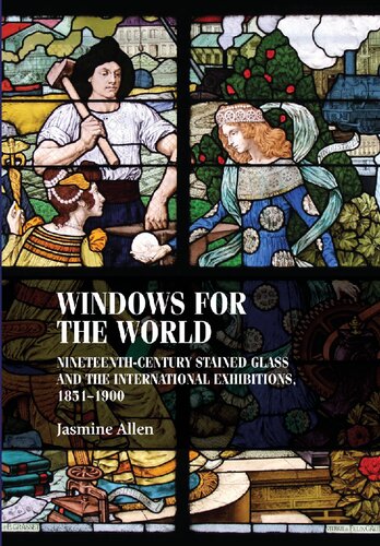 Windows for the world: Nineteenth-century stained glass and the international exhibitions, 1851–1900