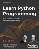Learn Python Programming: An in-depth introduction to the fundamentals of Python Edition: 3