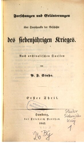 Forschungen und Erläuterungen über Hauptpunkte der Geschichte des Siebenjährigen Krieges; nach archivalischen Quellen erläutert