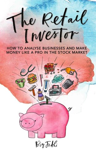 The Retail Investor: How to Analyze Businesses and Invest your Money like a Pro in the Stock Market