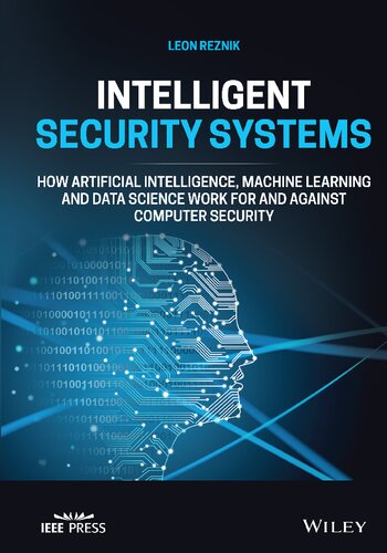 Intelligent Security Systems. How Artificial Intelligence, Machine Learning and Data Science Work For and Against Computer Security