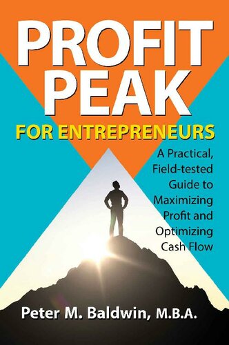 Profit Peak for Entrepreneurs: A Practical, Field-tested Guide to Maximizing Profit and Optimizing Cash Flow