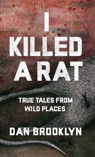 I Killed a Rat: True Tales From Wild Places