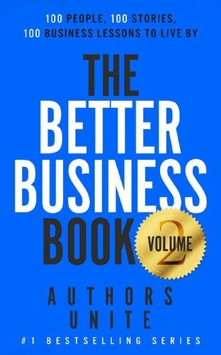 The Better Business Book: 100 People, 100 Stories, 100 Business Lessons To Live By (The 100 Person Book Series 2)