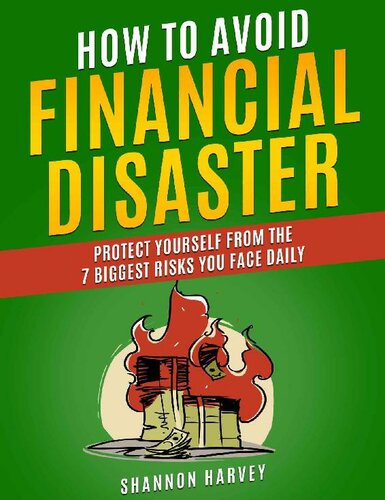 How To Avoid Financial Disaster: Protect Yourself From The 7 Biggest Risks You Face Daily