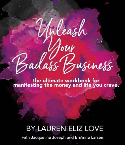 Unleash Your Badass Business: the ultimate workbook for manifesting the money and life you crave