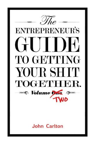 The Entrepreneur's Guide To Getting Your Shit Together Volume Two