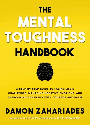 The Mental Toughness Handbook: A Step-By-Step Guide to Facing Life's Challenges, Managing Negative Emotions, and Overcoming Adversity with Courage and Poise
