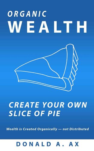 Organic Wealth: Create Your Own Slice of Pie
