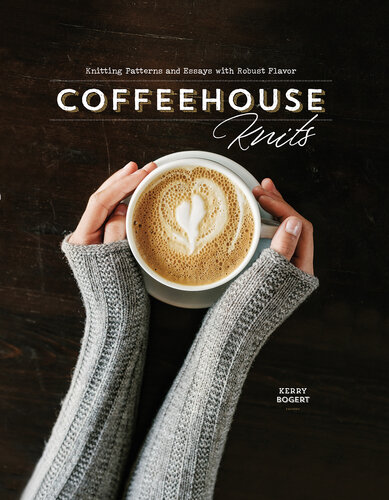 Coffeehouse knits : knitting patterns and essays with robust flavor
