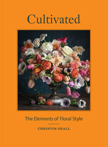 Cultivated : the elements of floral style