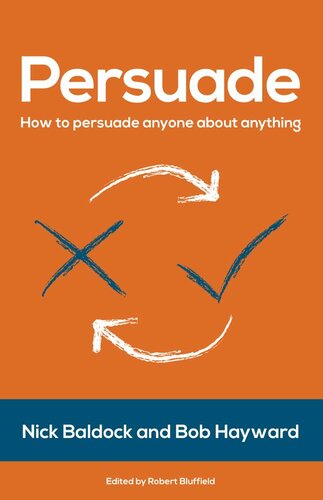 Persuade : how to persuade anyone about anything