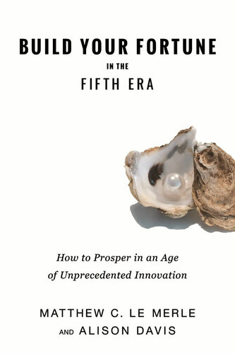 Build Your Fortune in the Fifth Era: How Angel Investors, VCs, and Entrepreneurs Prosper in an Age of Unprecedented Innovation
