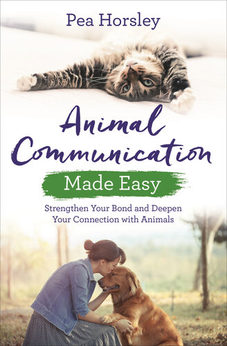 Animal communication made easy : strengthen your bond and deepen your connection with animals