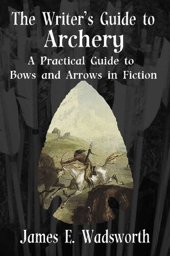 The Writer's Guide to Archery: A Practical Guide to Bows and Arrows in Fiction