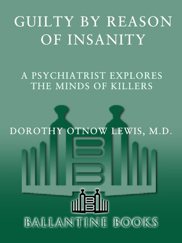 Guilty by Reason of Insanity: A Psychiatrist Explores the Minds of Killers