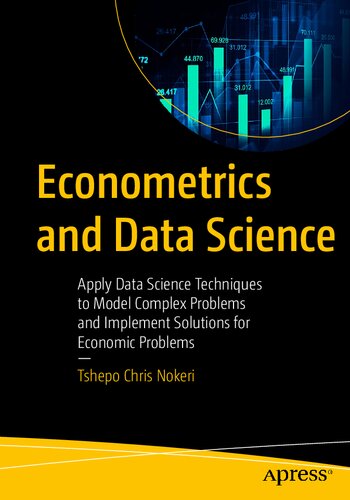 Econometrics and Data Science: Apply Data Science Techniques to Model Complex Problems and Implement Solutions for Economic Problems
