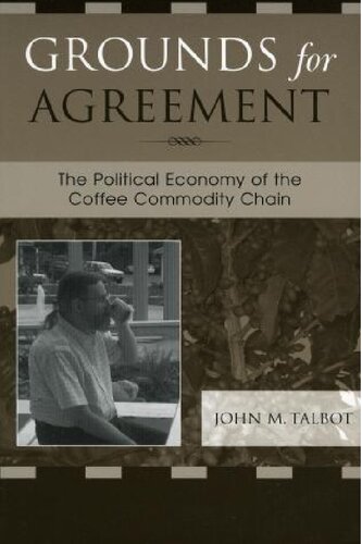 Grounds for Agreement: The Political Economy of the Coffee Commodity Chain