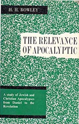 The relevance of apocalyptic: A study of Jewish and Christian apocalypses from Daniel to the Revelation