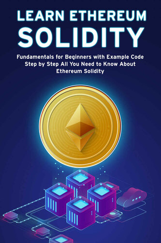 Learn Ethereum Solidity: Fundamentals for Beginners with Example Code Step by Step All you need to know about Ethereum Solidity