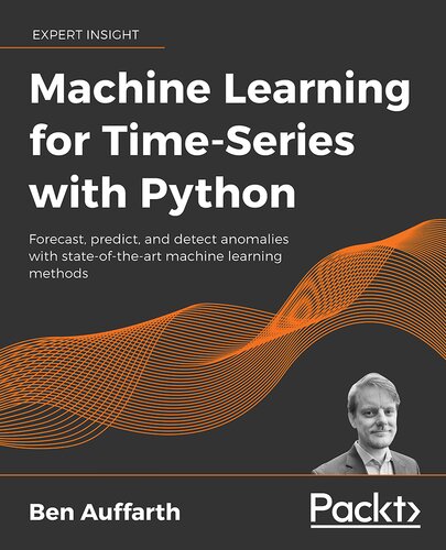 Machine Learning for Time-Series with Python: Forecast, predict, and detect anomalies with state-of-the-art machine learning methods