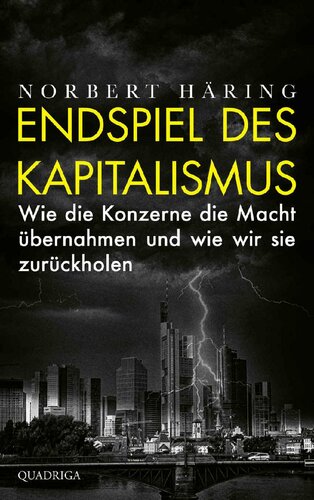 Endspiel des Kapitalismus: Wie die Konzerne die Macht übernahmen und wie wir sie zurückholen (German Edition)