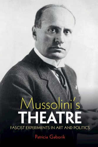Mussolini's Theatre: Fascist Experiments In Art And Politics