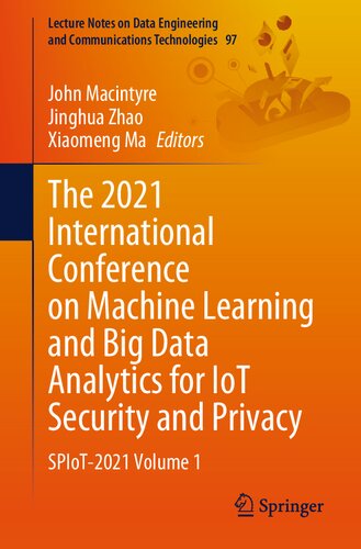 The 2021 International Conference on Machine Learning and Big Data Analytics for IoT Security and Privacy: SPIoT-2021 Volume 1 (Lecture Notes on Data Engineering and Communications Technologies, 97)