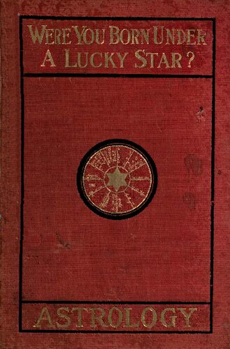 Were You Born Under a Lucky Star; a Complete Exposition of the Science of Astrology
