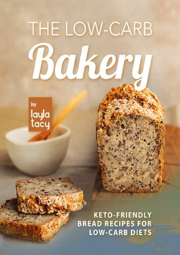The Low-Carb Bakery: Keto-Friendly Bread Recipes for Low-Carb Diet