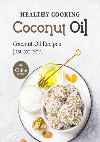 Healthy Cooking – Coconut Oil: Coconut Oil Recipes Just for You
