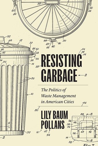 Resisting Garbage: The Politics of Waste Management in American Cities