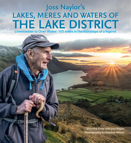Joss Naylor's Lakes, Meres and Waters of the Lake District: Loweswater to Over Water: 105 miles in the footsteps of a legend